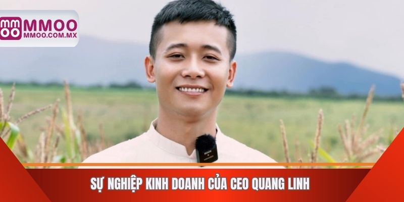 Sự nghiệp kinh doanh của CEO Quang Linh