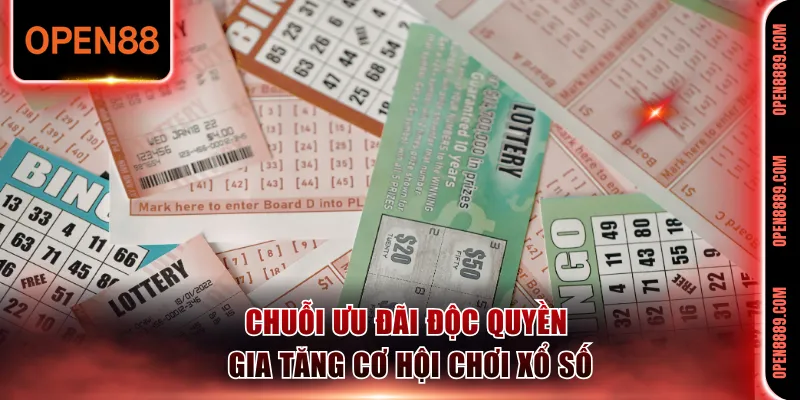 Chuỗi ưu đãi độc quyền gia tăng cơ hội chơi xổ số