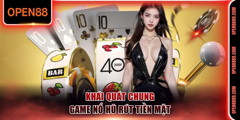Giới thiệu chung về dòng game nổ hũ rút tiền