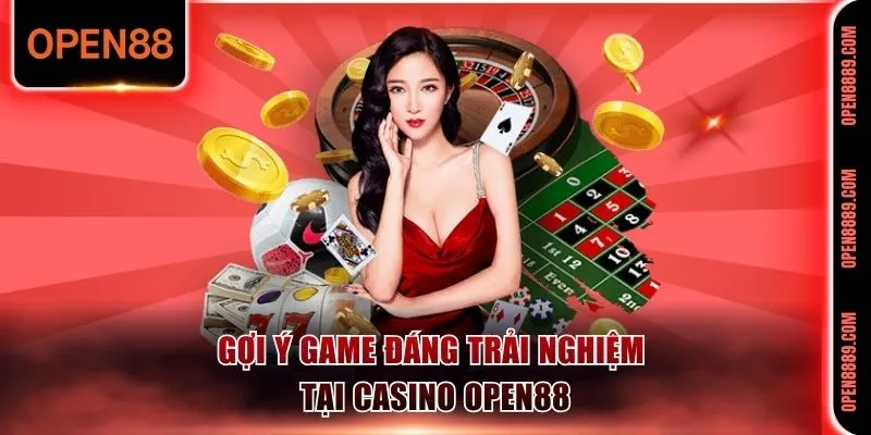 Gợi ý game đáng trải nghiệm tại casino Open88