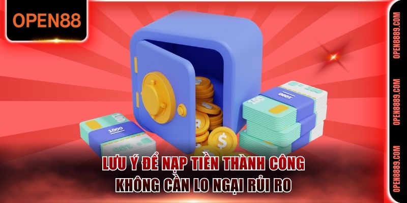 Lưu ý để nạp tiền thành công không cần lo ngại rủi ro