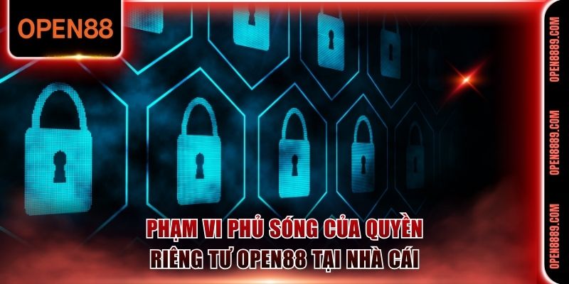 Phạm vi phủ sóng của quyền riêng tư Open88 tại nhà cái